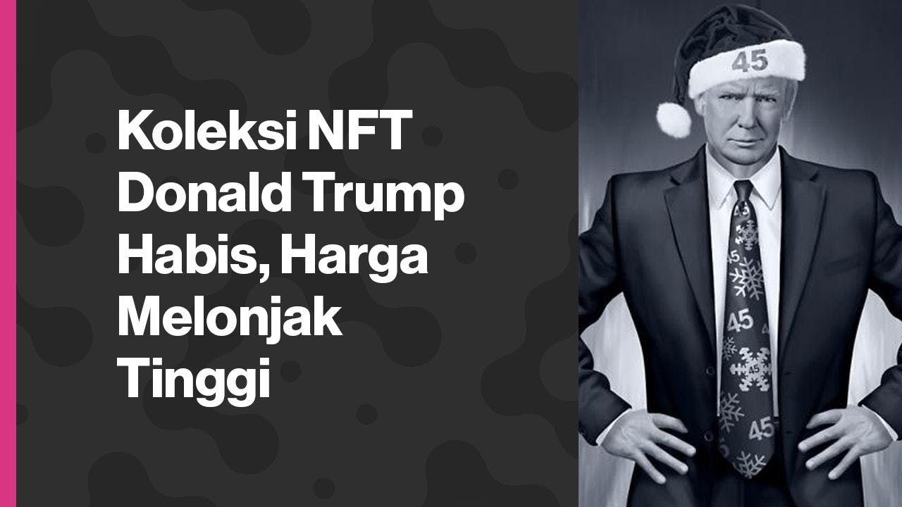 18Des-Koleksi NFT Donald Trump Habis_finance.yahoo.com_Coindesk.jpg