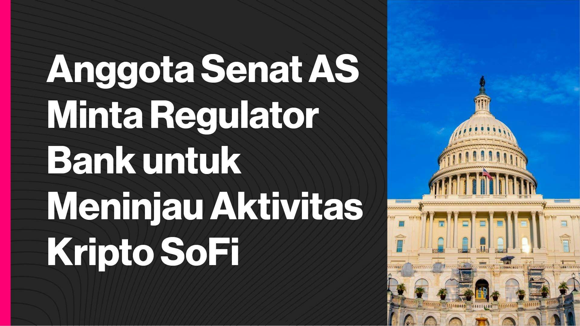 Senator AS menulis surat terbuka kepada SoFi dan beberapa regulator bank. (Foto CDI)