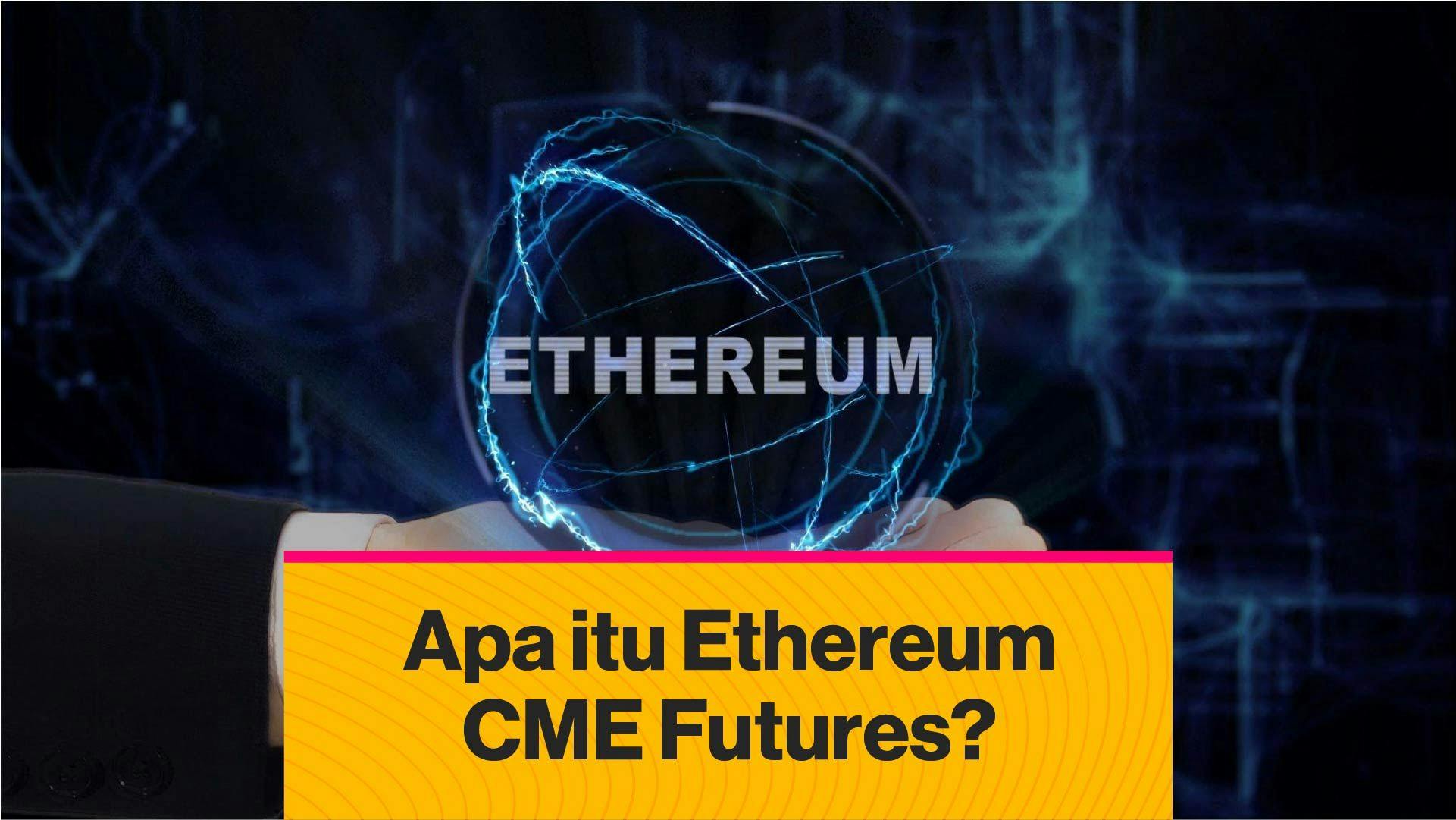 Apa itu Ethereum CME Futures? (Coindesk Indonesia)