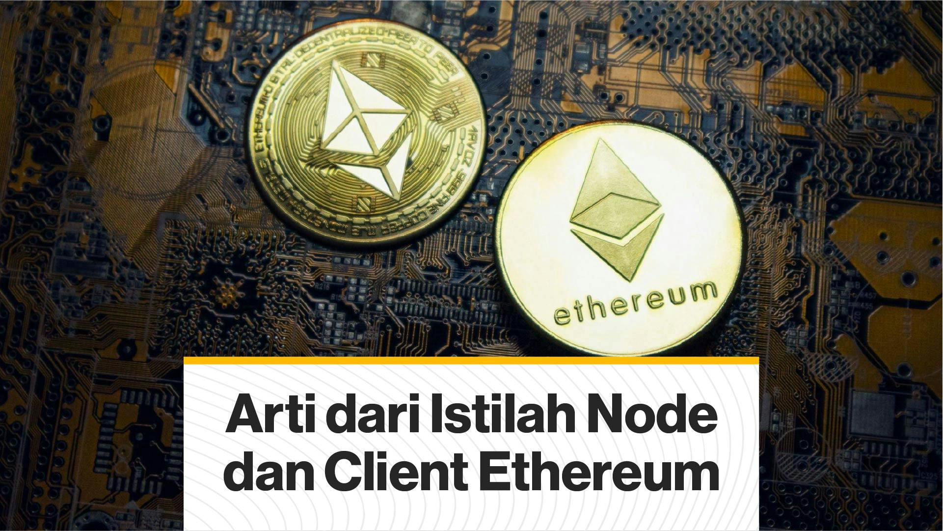 Apa Arti dari Istilah Node dan Client Ethereum? (Coindesk Indonesia)